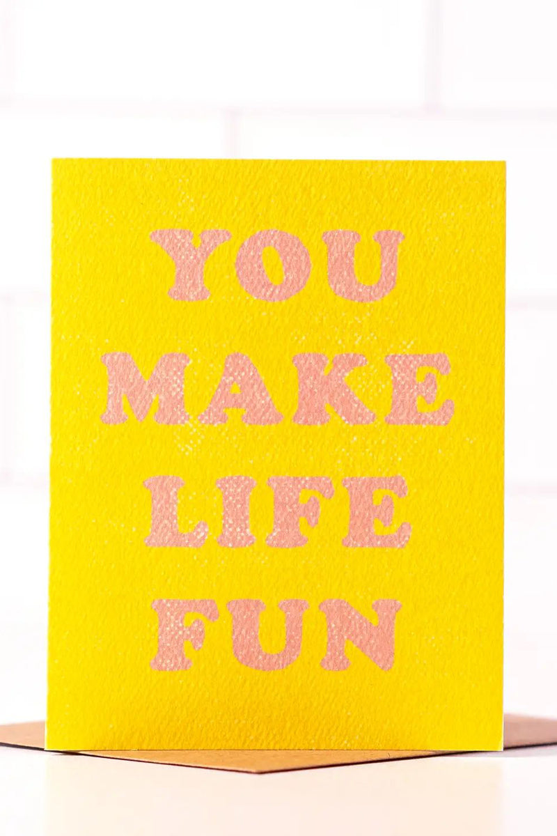 You Make Life Fun Card