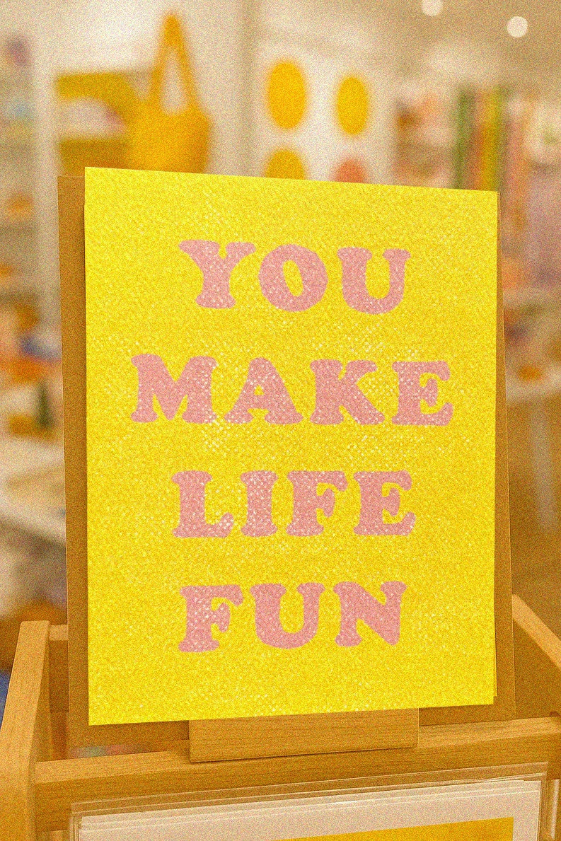 You Make Life Fun Card